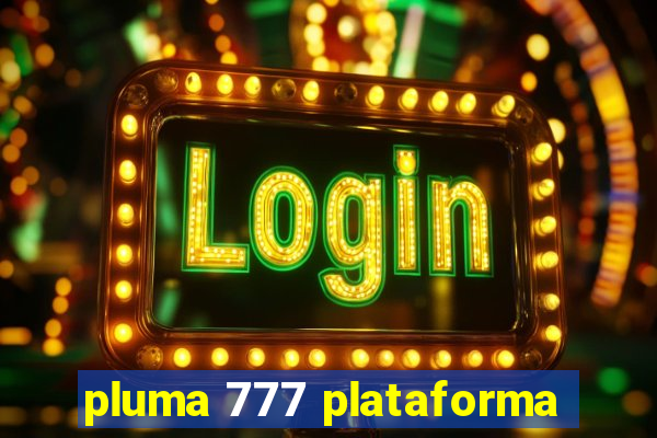 pluma 777 plataforma